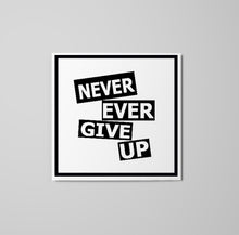 Load image into Gallery viewer, Never Ever Give Up Sticker